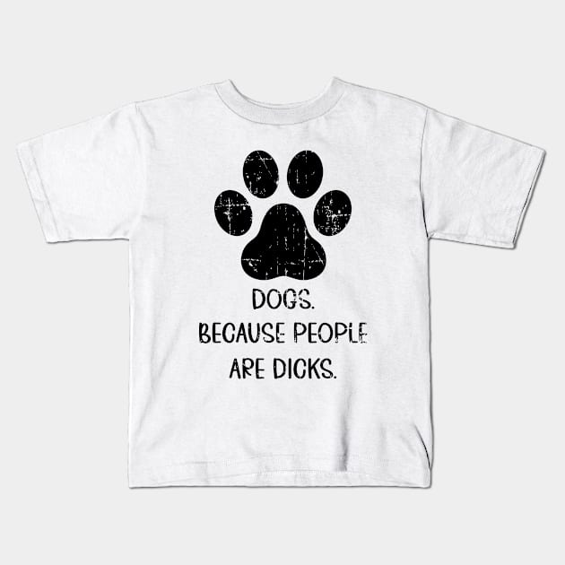 Dogs because people suck, Dogs Owners, Love Dogs Funny Gift Kids T-Shirt by UranusArts